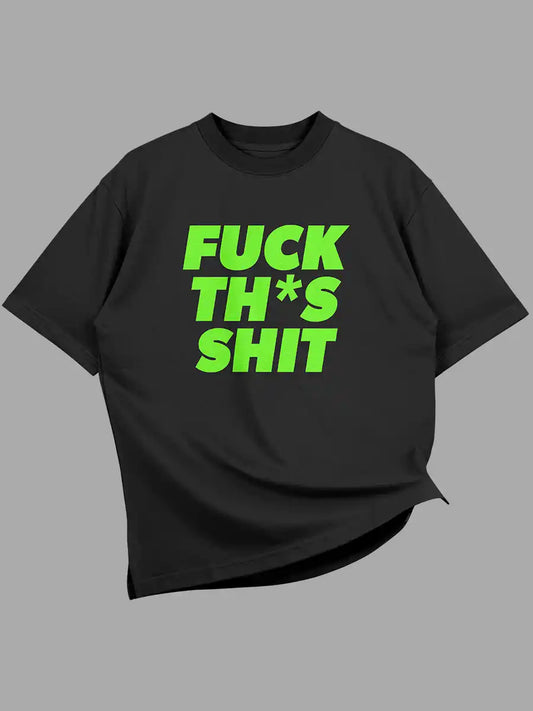 Black Oversized Cotton Tshirt with quote "Fuck this shit" in English