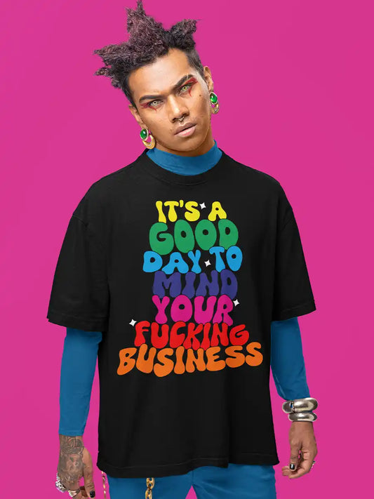Man wearing Good day to Mind your Fucking Business- Black Oversized T-Shirt
