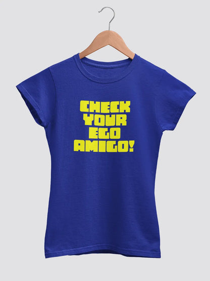 Blue Women's cotton Tshirt with quote "Check your ego Amigo "