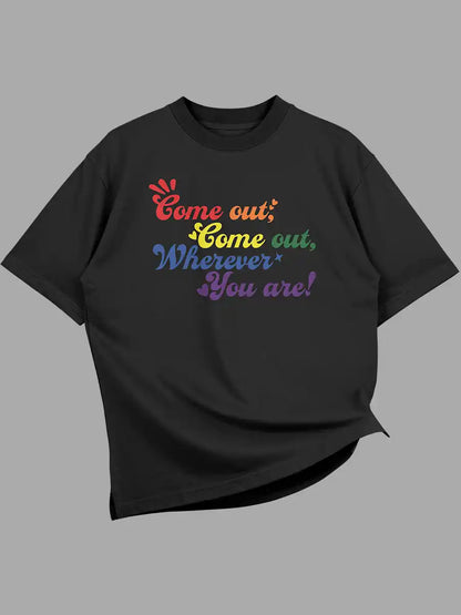 Black Oversized Cotton Tshirt with quote "Come out Come out wherever you are" in PRIDE colors