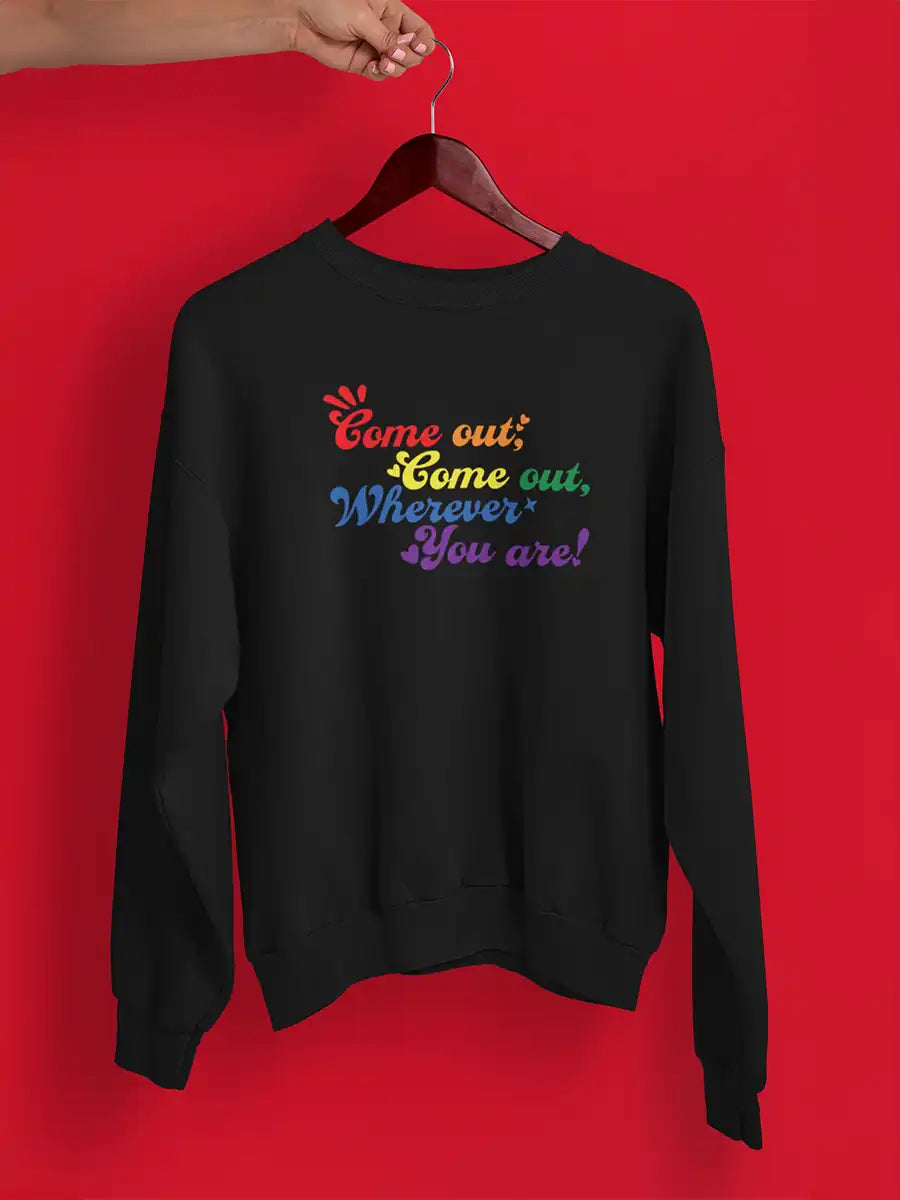 'Come out Come Out Wherever you are' LGBTQ+ Black Cotton Sweatshirt