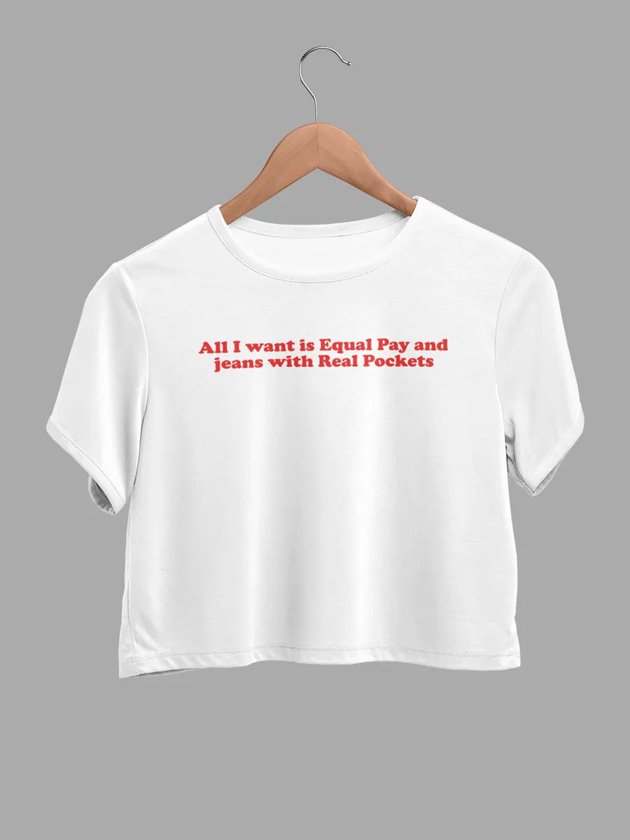White Crop Cotton Top with quote "All i want is Equal Pay and Jeans with Real Pockets "