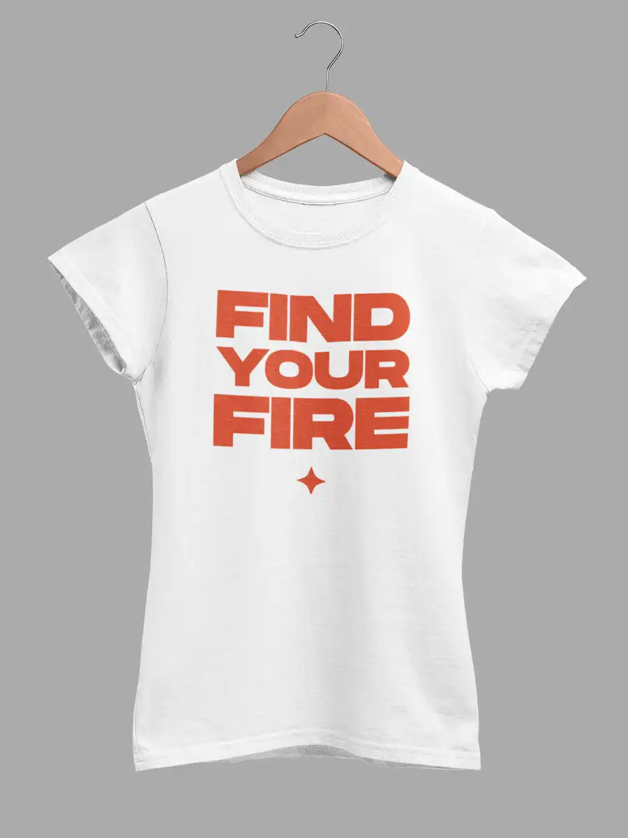 FIND YOUR FIRE- Women's White Cotton T-Shirt