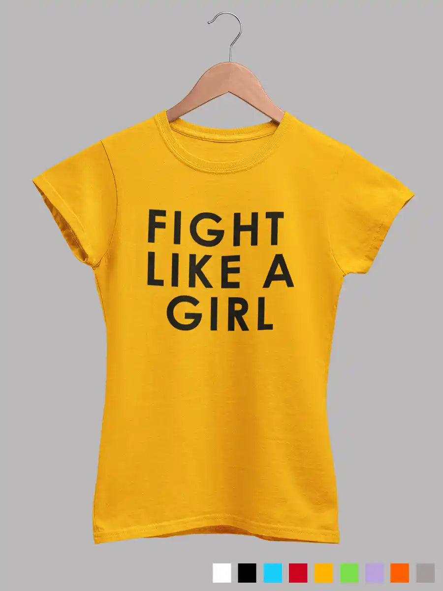 Golden Yellow Women's cotton Tshirt with the quote "Fight Like a Girl "