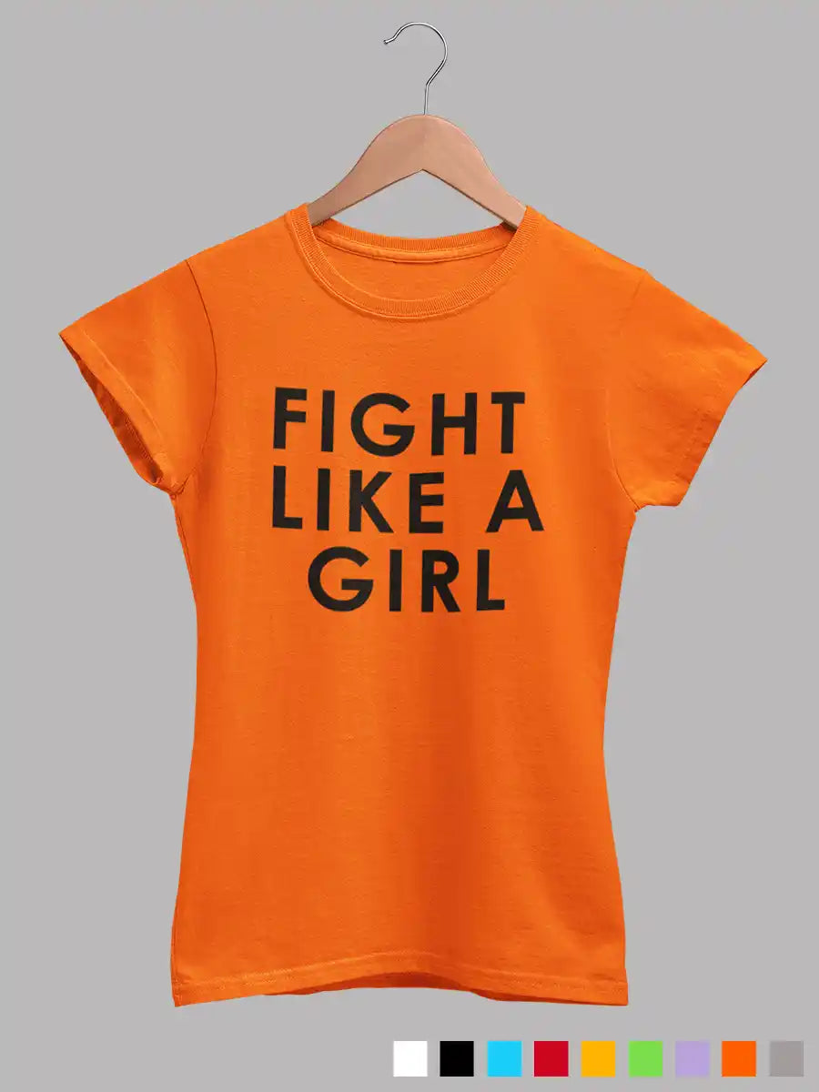 Orange Women's cotton Tshirt with the quote "Fight Like a Girl "