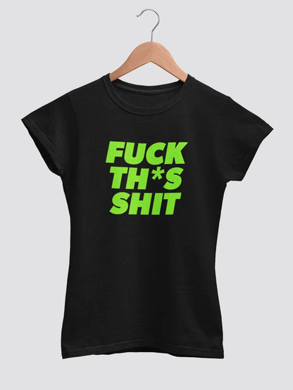 Black Women's cotton Tshirt with quote "Fuck this shit" in English