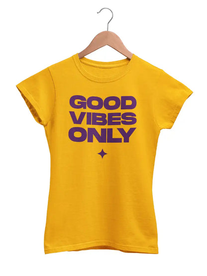 GOOD VIBES ONLY- Women's Golden Yellow Cotton T-Shirt