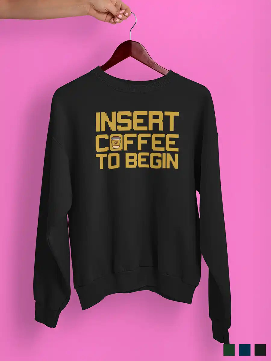 Insert Coffee to Begin - Black Cotton Sweatshirt