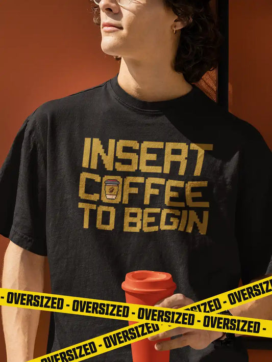 Man wearing Insert Coffee to Begin -  Black Oversized Cotton T-Shirt