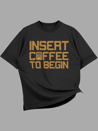 Insert Coffee to Begin -  Black Oversized Cotton T-Shirt