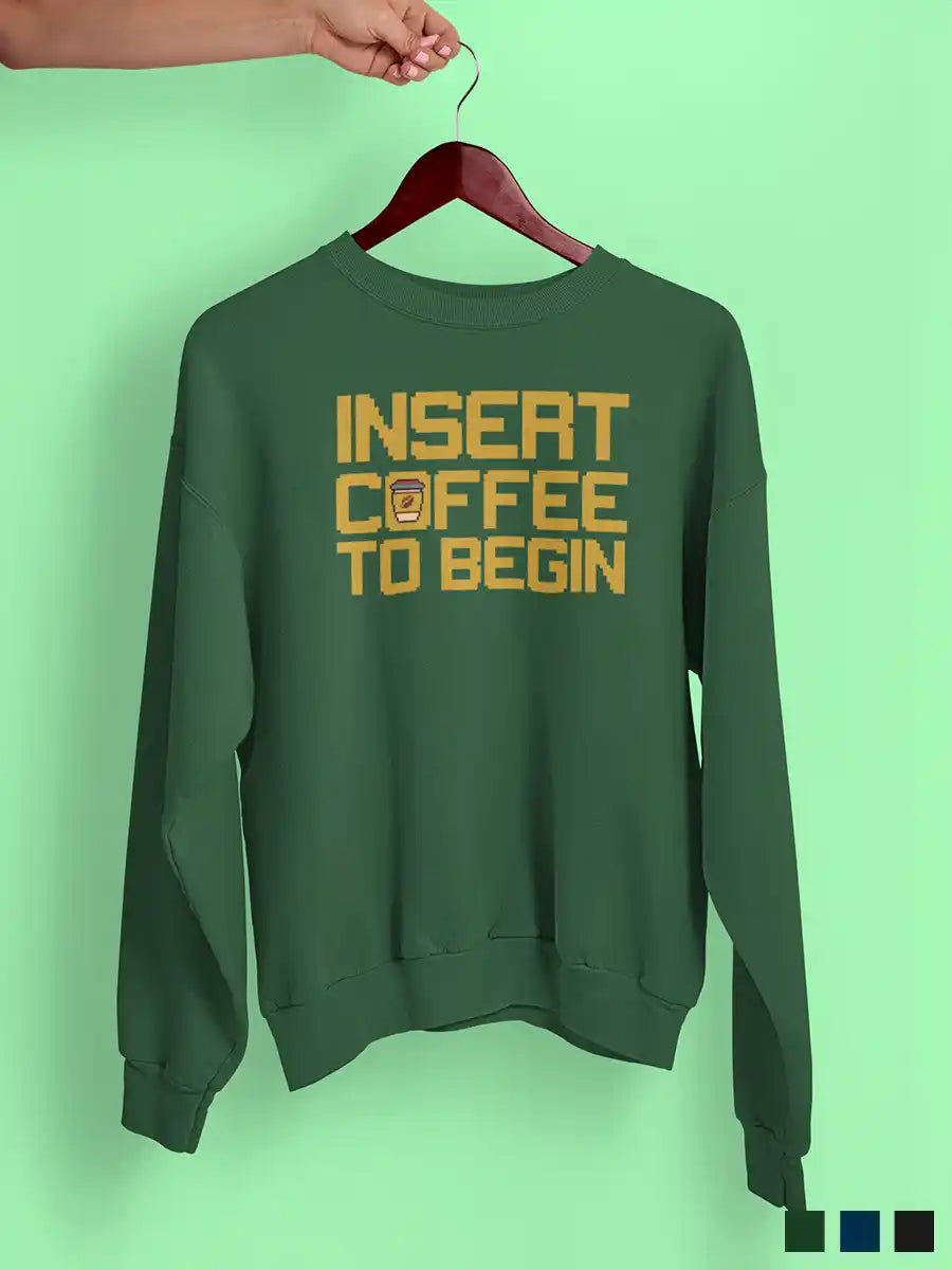 Insert Coffee to Begin - Olive Green Cotton Sweatshirt