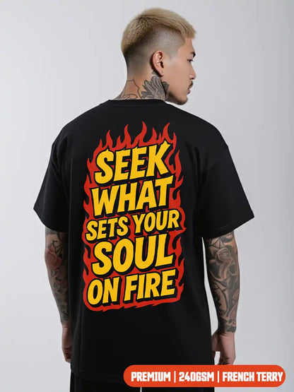 Seek What Sets Your Soul on Fire - Premium Oversized Unisex T-Shirt – Cotton (Black & White)
