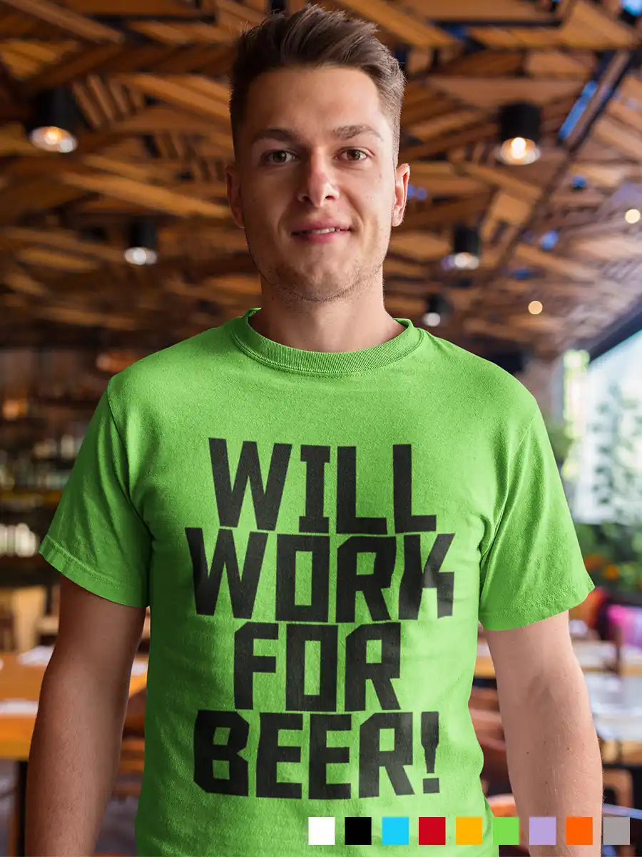 Man wearing Will work for Beer - Men's Liril Green cotton T-Shirt