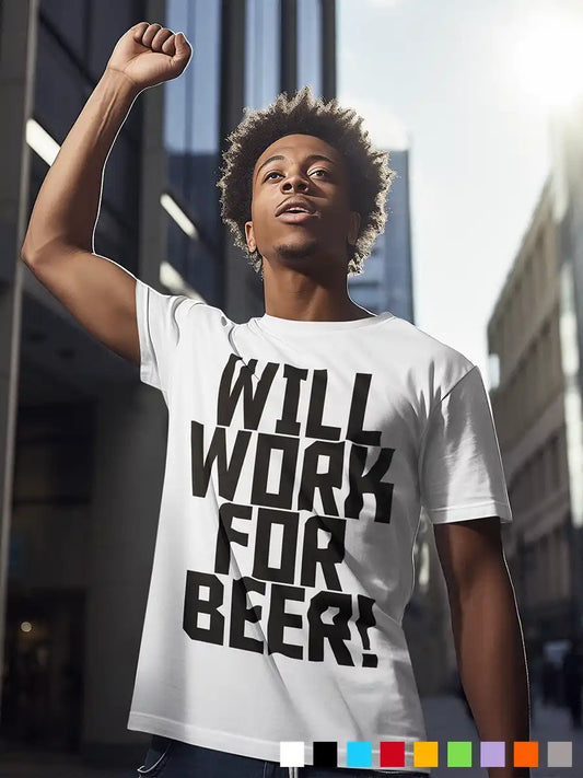 Man wearing Will work for Beer - Men's White cotton T-Shirt