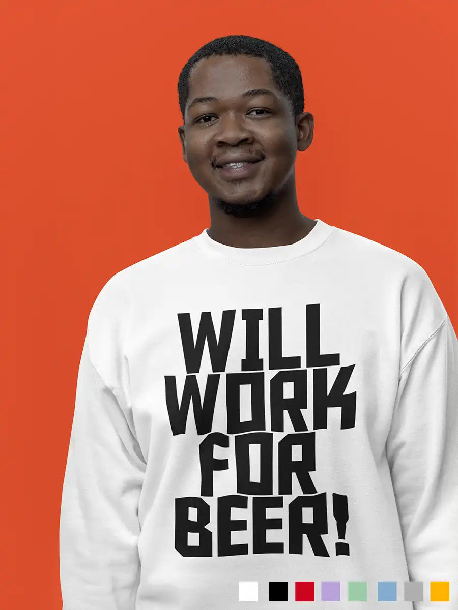 Man wearing Will work for Beer - White cotton Sweatshirt