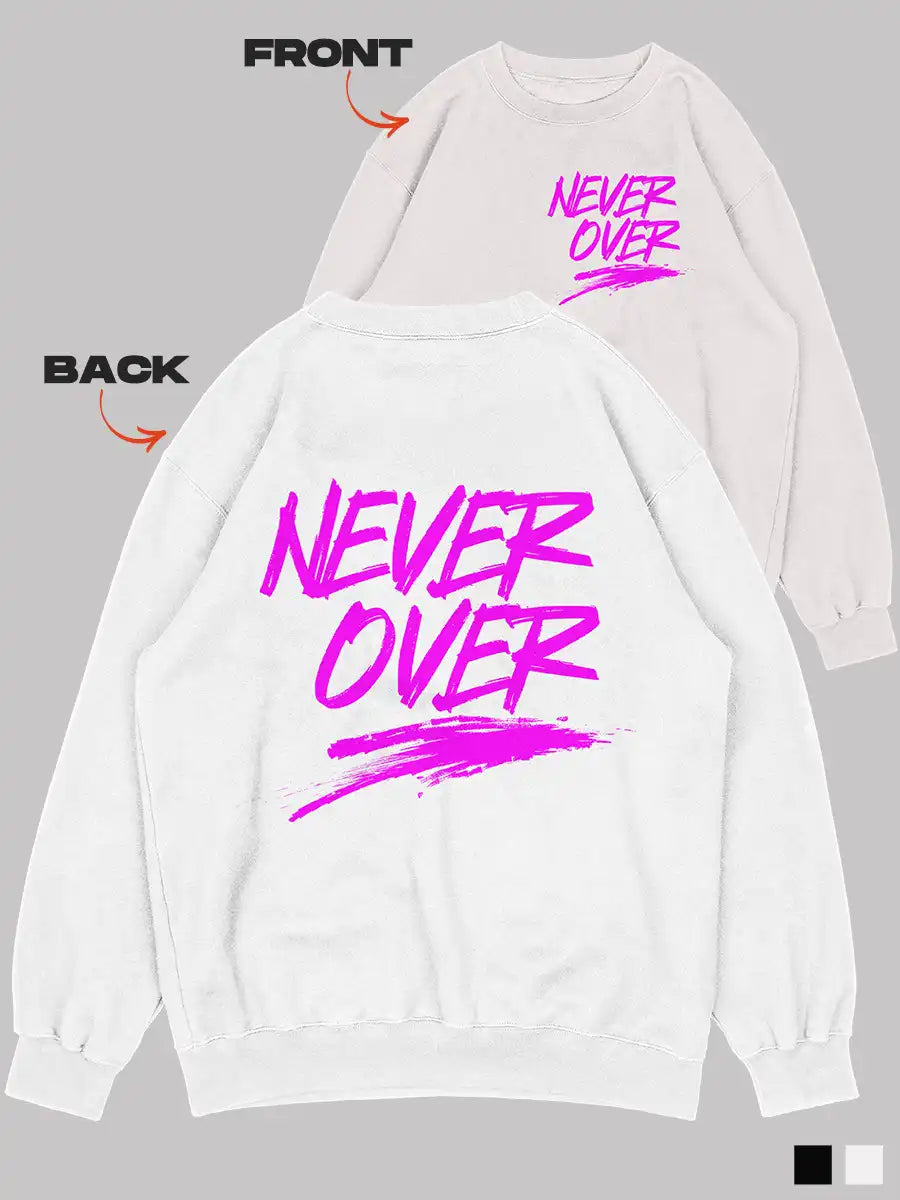 Never Over white sweatshirt