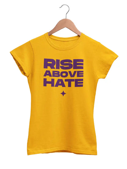 RISE ABOVE HATE - Women's Golden Yellow Cotton T-Shirt