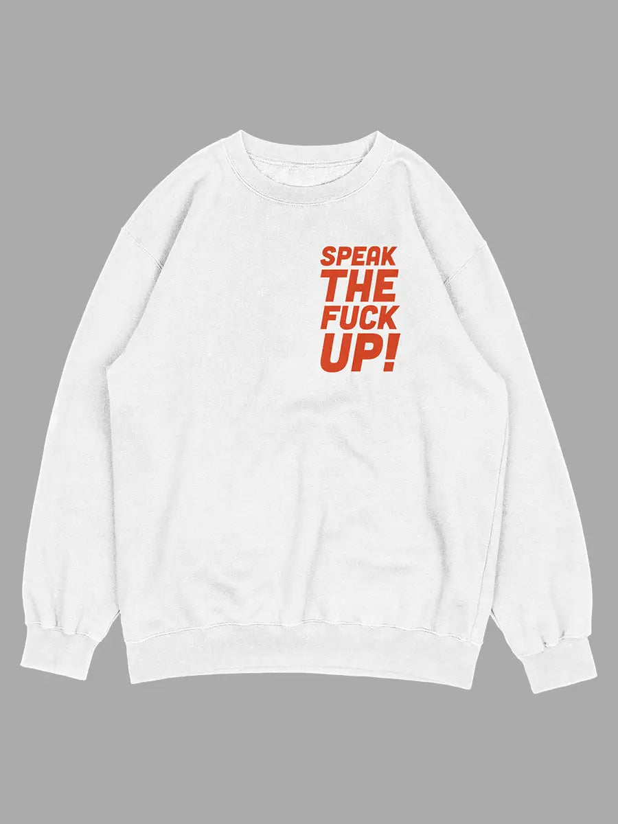 Speak the fuck up- STFU- White Sweatshirt Front