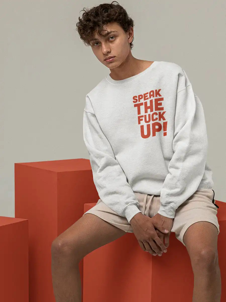 Speak the fuck up- STFU- White Sweatshirt Man