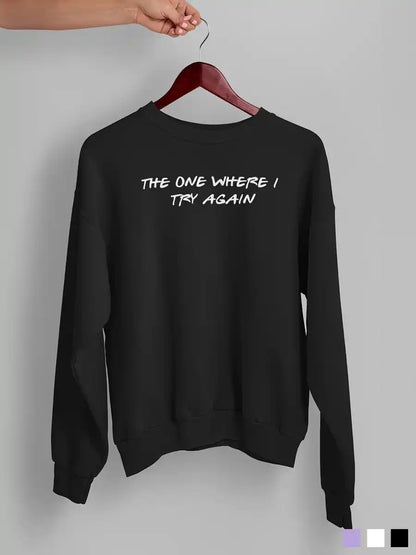 The one where I try again - Black Cotton Sweatshirt