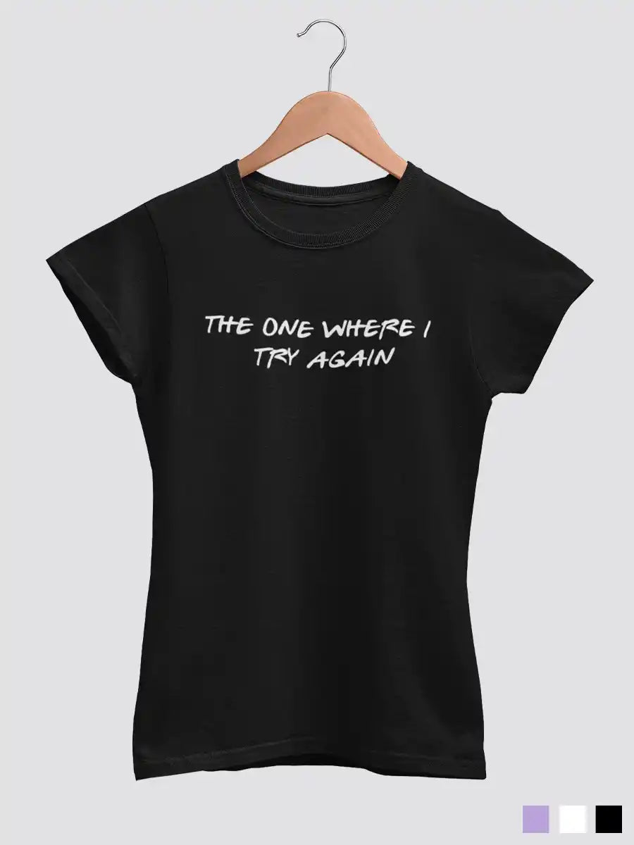 The One where i try again - Women's Black Cotton T-Shirt