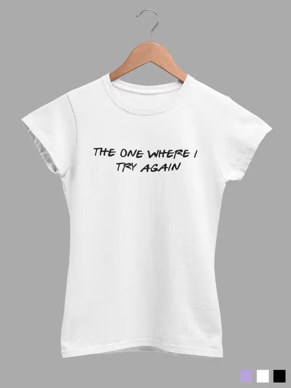 The One where i try again - Women's White Cotton T-Shirt