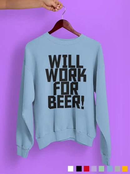 Will work for Beer - Baby Blue cotton Sweatshirt