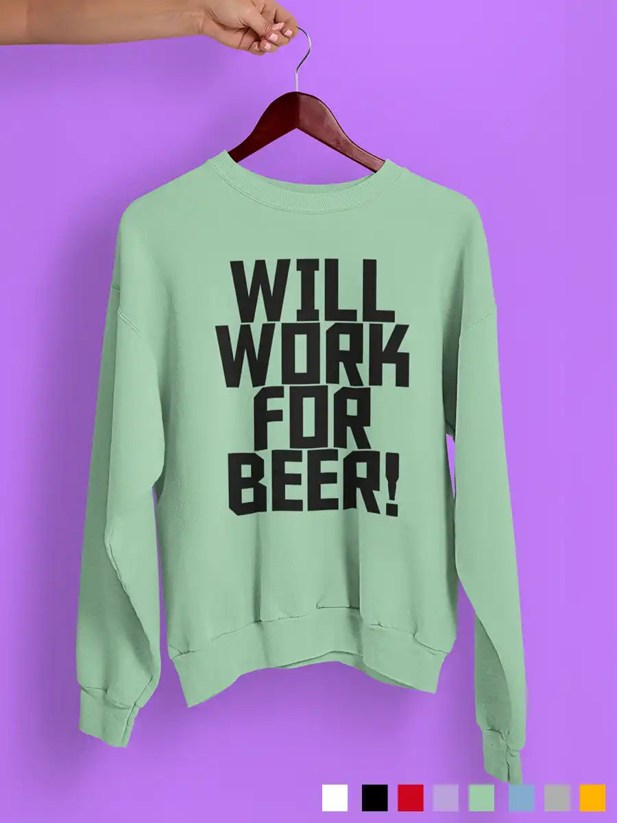 Will work for Beer - Mint Green cotton Sweatshirt