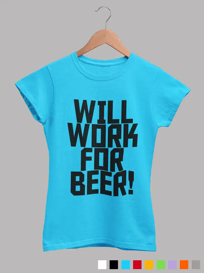 Will work for Beer - Women's Sky Blue cotton T-Shirt