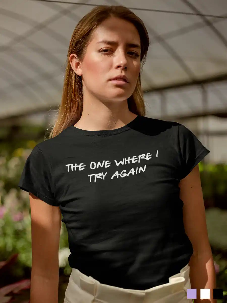 Woman wearing The One where i try again - Women's Black Cotton T-Shirt