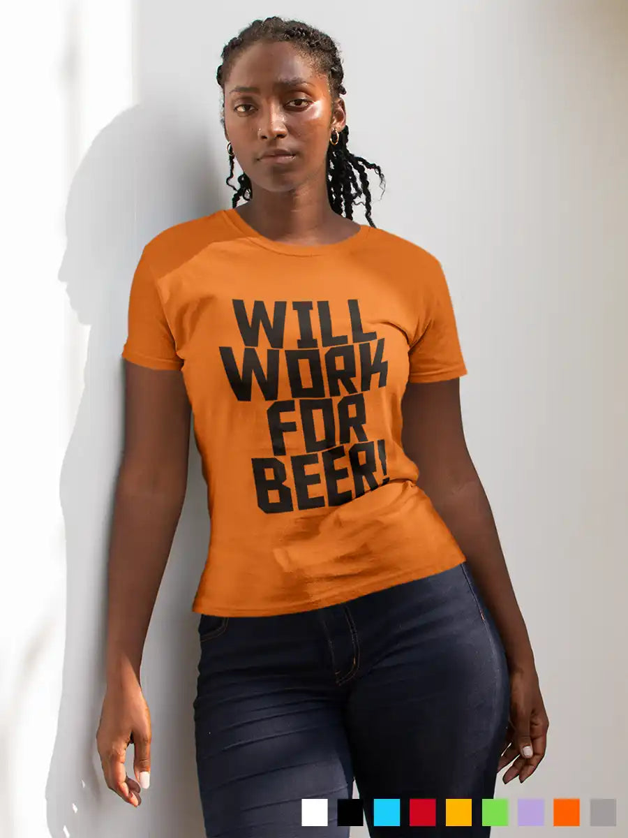 Woman wearing Will work for Beer - Women's Orange cotton T-Shirt