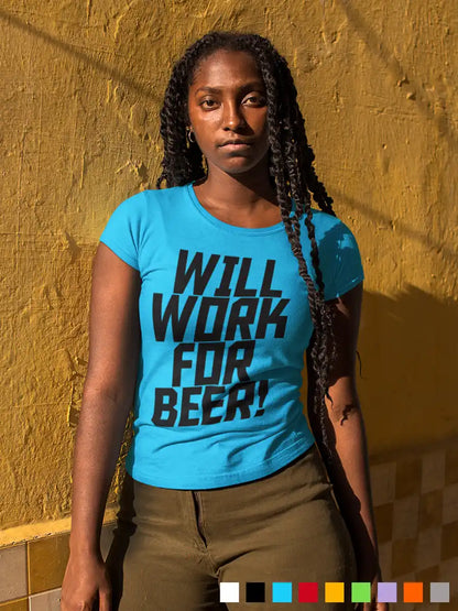 Woman wearing Will work for Beer - Women's Sky Blue cotton T-Shirt