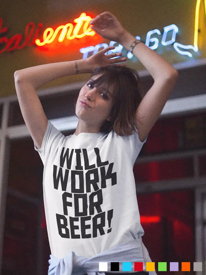 Woman wearing Will work for Beer - Women's White cotton T-Shirt
