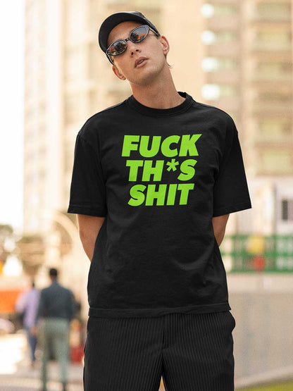 Man wearing Black Oversized Cotton Tshirt with quote "Fuck this shit" in English 